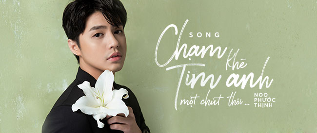 Chạm Khẽ Tim Anh Một Chút Thôi, Noo Phước Thịnh